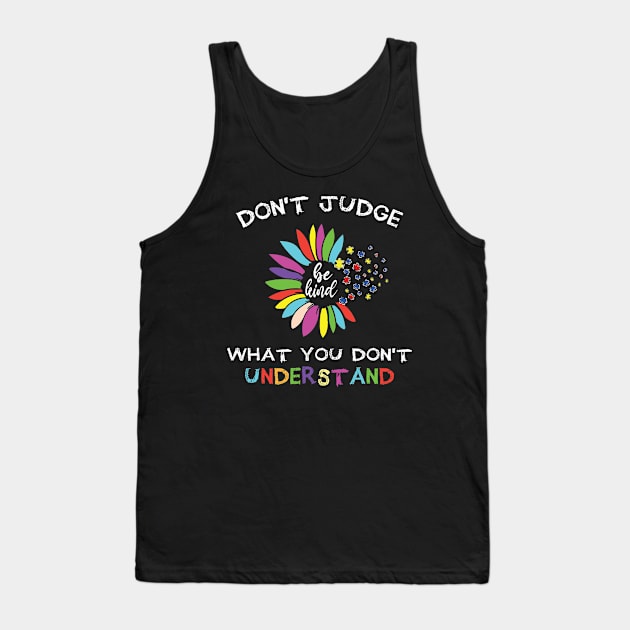 Autism Awareness Don't Judge What You Don't Understand, Sunflower Autism Mom, Neurodiversity Autism Month,  Special Education Teacher Tank Top by DaStore